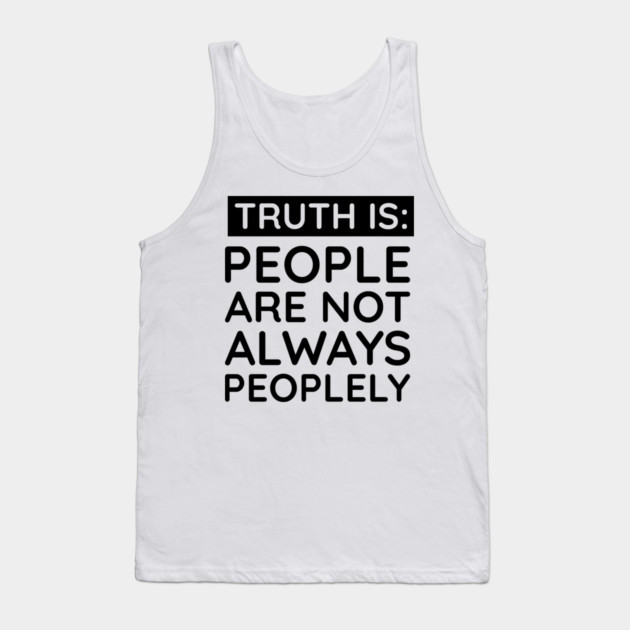 people are not always peoplely Tank Top by UrbanLifeApparel