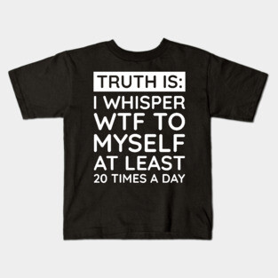 I whisper to my self WTF Kids T-Shirt
