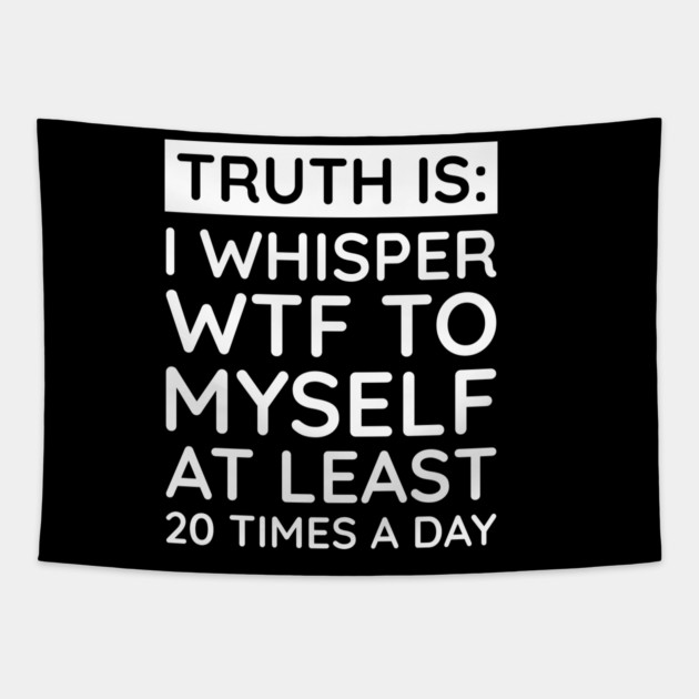 I whisper to my self WTF Tapestry by UrbanLifeApparel
