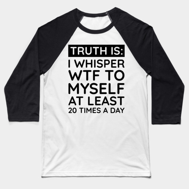 I whisper to my self WTF Baseball T-Shirt by UrbanLifeApparel
