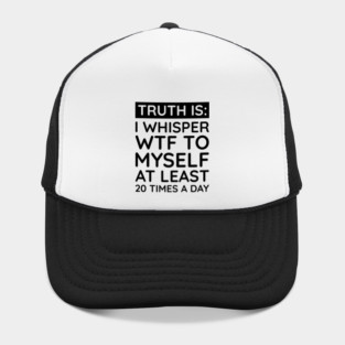 I whisper to my self WTF Hat
