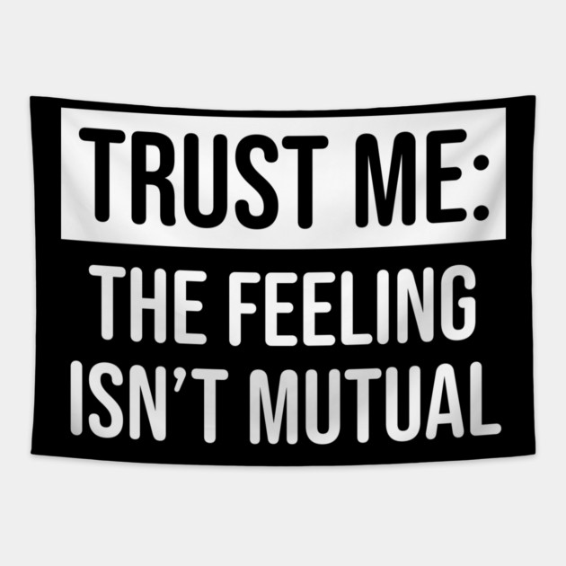 Trust me the feeling isn't mutual Tapestry by UrbanLifeApparel