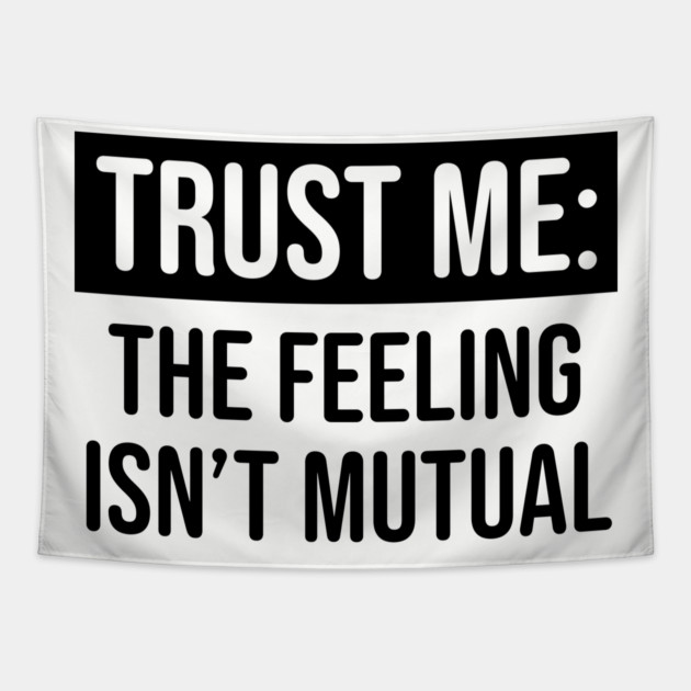 Trust me the feeling isn't mutual Tapestry by UrbanLifeApparel