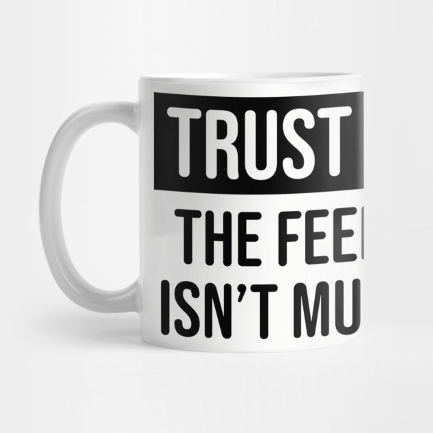 Trust me the feeling isn't mutual by UrbanLifeApparel