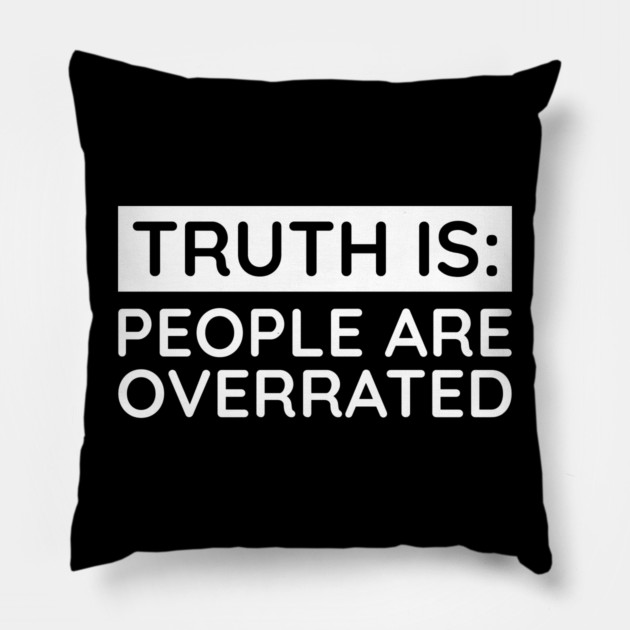 People are overrated Pillow by UrbanLifeApparel