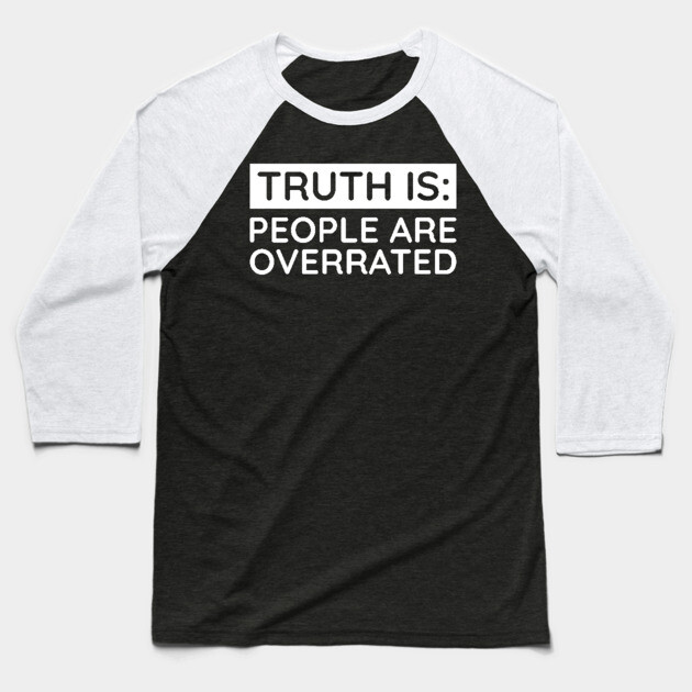 People are overrated Baseball T-Shirt by UrbanLifeApparel