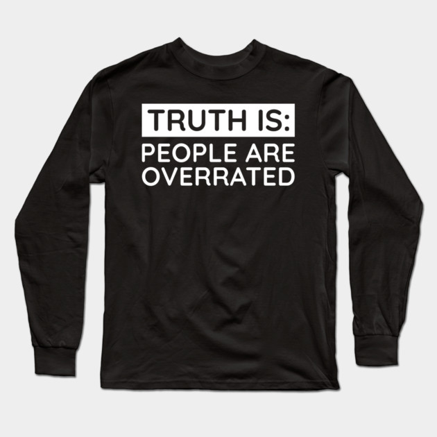 People are overrated Long Sleeve T-Shirt by UrbanLifeApparel