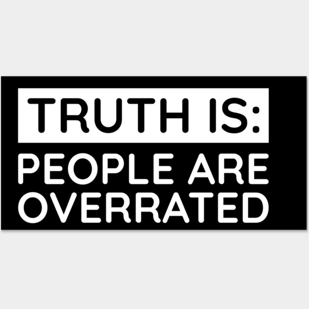 People are overrated Wall Art by UrbanLifeApparel