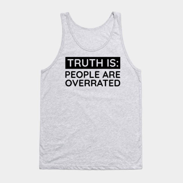 People are overrated Tank Top by UrbanLifeApparel