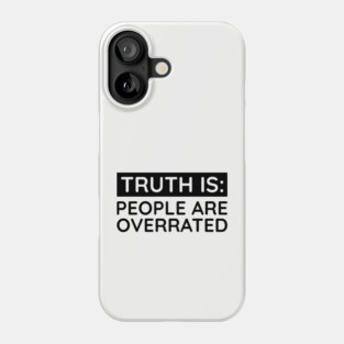 People are overrated Phone Case
