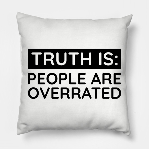 People are overrated Pillow by UrbanLifeApparel
