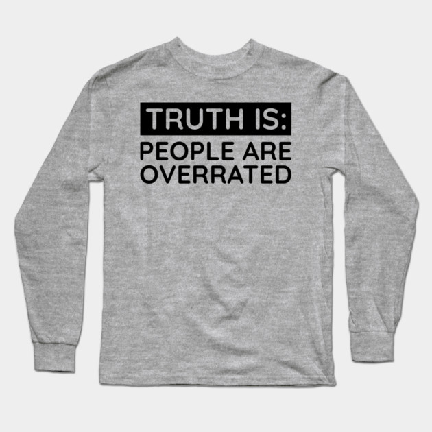 People are overrated Long Sleeve T-Shirt by UrbanLifeApparel