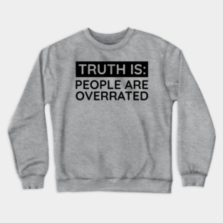 People are overrated Crewneck Sweatshirt