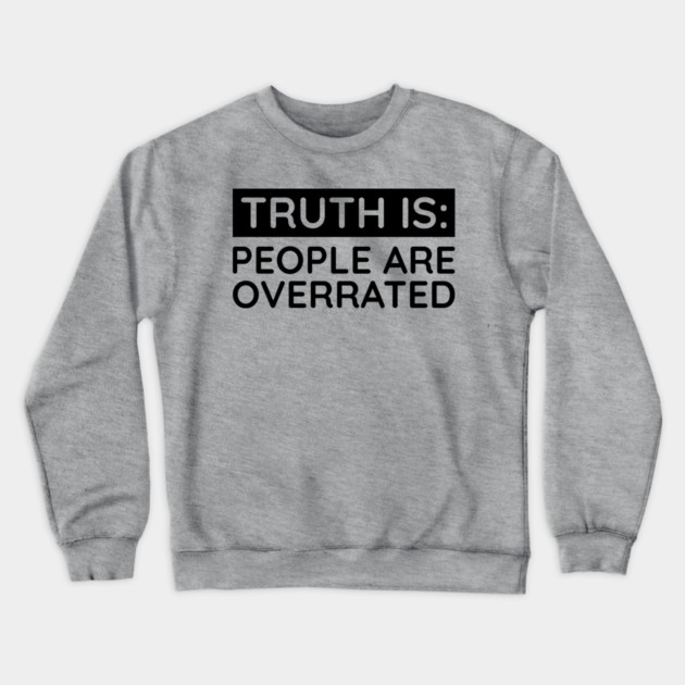 People are overrated Crewneck Sweatshirt by UrbanLifeApparel