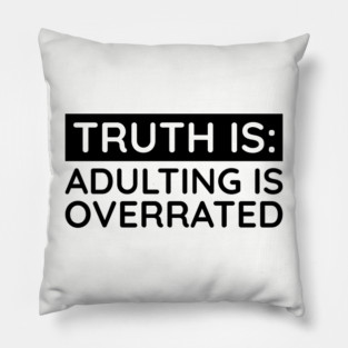 Adulting is overrated Pillow
