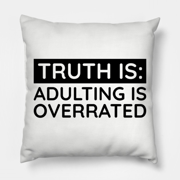 Adulting is overrated Pillow by UrbanLifeApparel