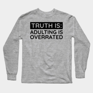 Adulting is overrated Long Sleeve T-Shirt