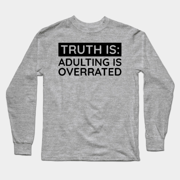 Adulting is overrated Long Sleeve T-Shirt by UrbanLifeApparel