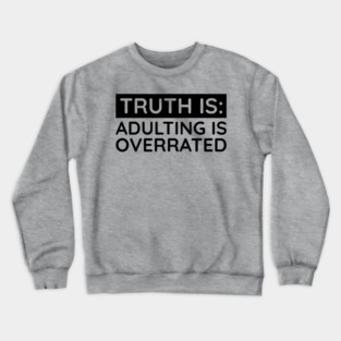 Adulting is overrated Crewneck Sweatshirt