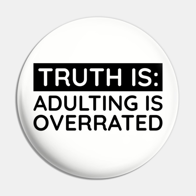 Adulting is overrated Pin by UrbanLifeApparel