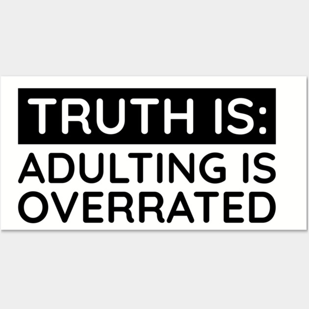 Adulting is overrated Wall Art by UrbanLifeApparel