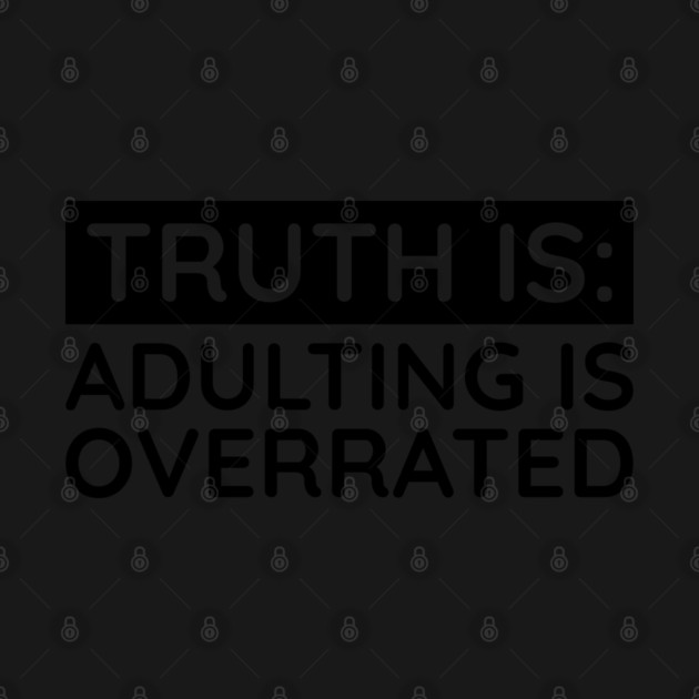 Adulting is overrated by UrbanLifeApparel