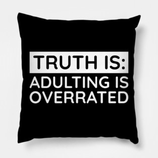 Adulting is overrated Pillow