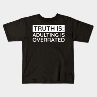 Adulting is overrated Kids T-Shirt