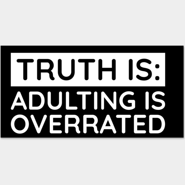 Adulting is overrated Wall Art by UrbanLifeApparel