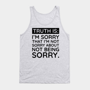 Sorry I'm Not Sorry... Tank Top