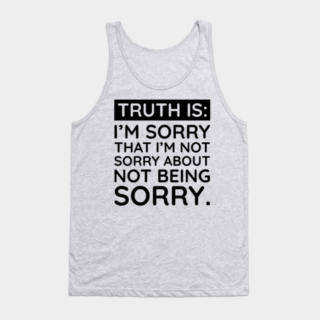 Sorry I'm Not Sorry... Tank Top by UrbanLifeApparel