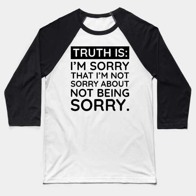 Sorry I'm Not Sorry... Baseball T-Shirt by UrbanLifeApparel