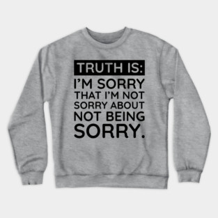 Sorry I'm Not Sorry... Crewneck Sweatshirt