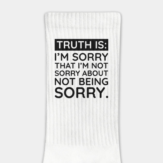 Sorry I'm Not Sorry... by UrbanLifeApparel