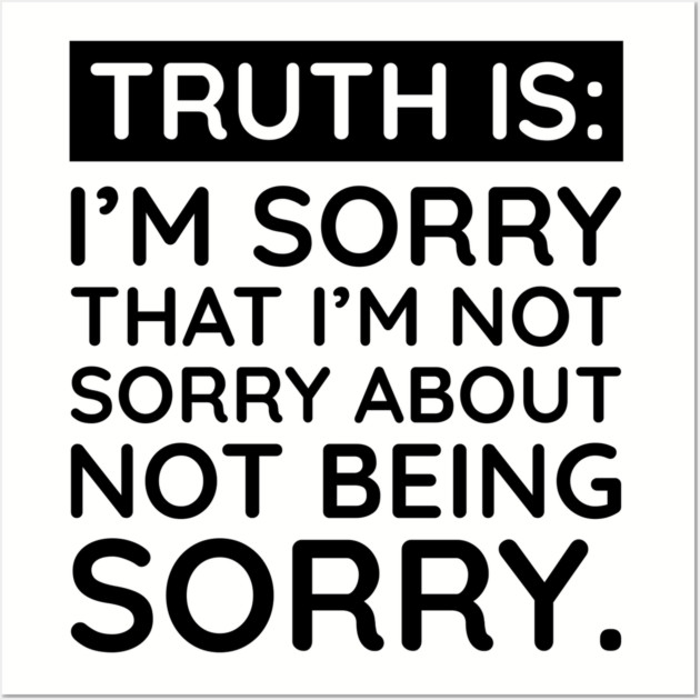 Sorry I'm Not Sorry... Wall Art by UrbanLifeApparel