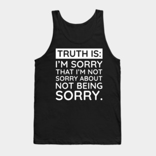 Sorry I'm Not Sorry... Tank Top