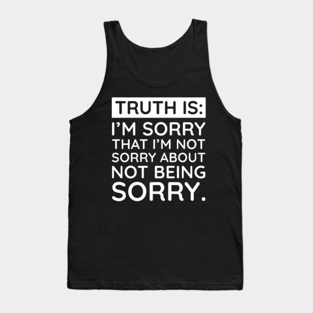 Sorry I'm Not Sorry... Tank Top by UrbanLifeApparel