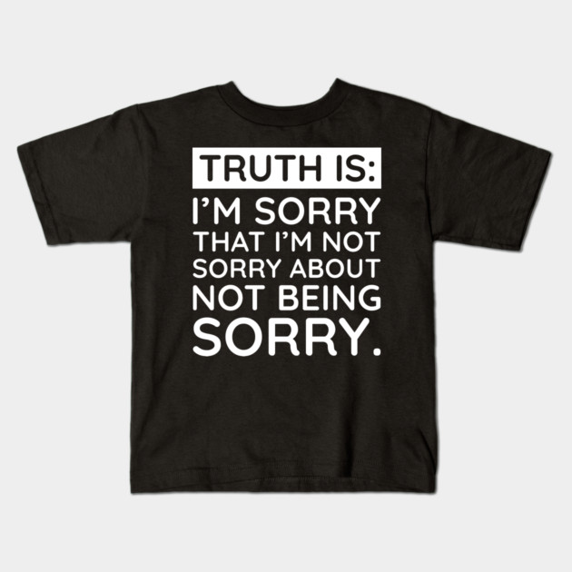 Sorry I'm Not Sorry... Kids T-Shirt by UrbanLifeApparel