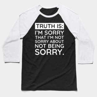 Sorry I'm Not Sorry... Baseball T-Shirt