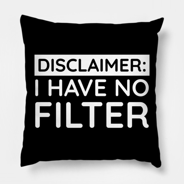 I have no filter Pillow by UrbanLifeApparel