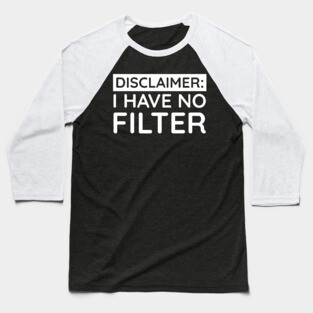 I have no filter Baseball T-Shirt