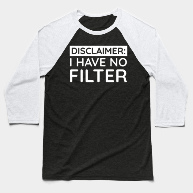 I have no filter Baseball T-Shirt by UrbanLifeApparel
