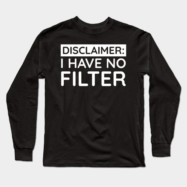 I have no filter Long Sleeve T-Shirt by UrbanLifeApparel