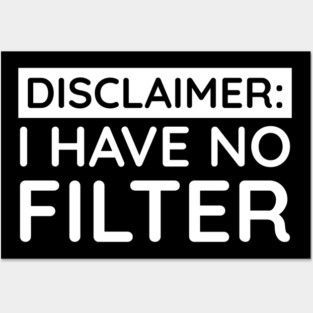 I have no filter Posters and Art