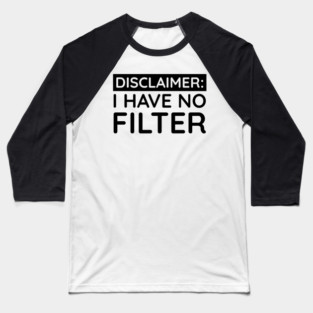 I have no filter Baseball T-Shirt