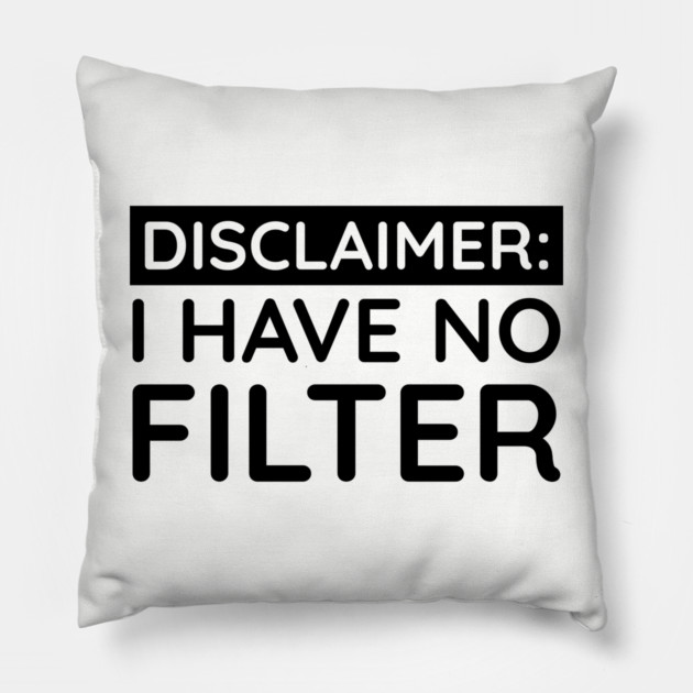 I have no filter Pillow by UrbanLifeApparel