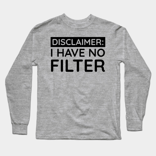 I have no filter Long Sleeve T-Shirt by UrbanLifeApparel