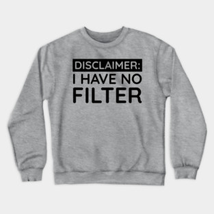 I have no filter Crewneck Sweatshirt