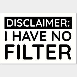 I have no filter Posters and Art