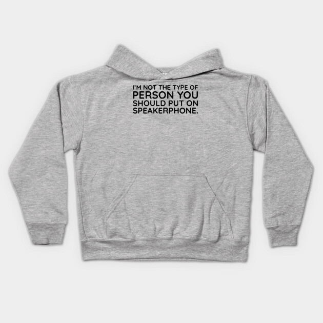 I'm not the person to put on speakerphone Kids Hoodie by UrbanLifeApparel